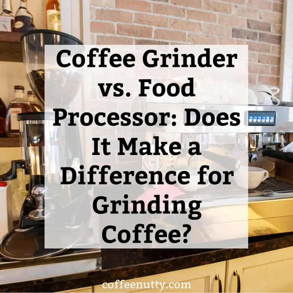 Coffee Grinder Vs Food Processor Does It Make A Difference For Grinding Coffee Coffeenutty Com