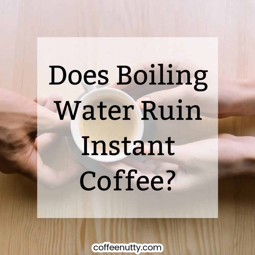 couple holding a cup of coffee with text overlay "does boiling water ruin instant coffee"