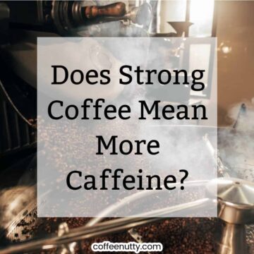 roasting coffee with text overlay 'does strong coffee mean more caffeine'