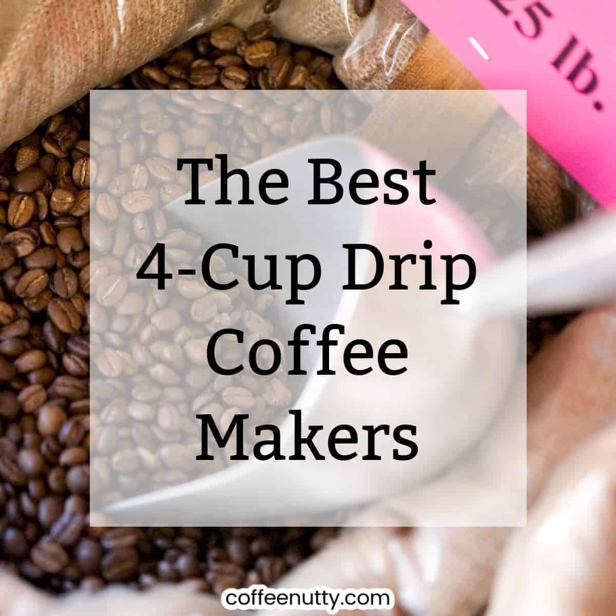 Coffee in bag with text over reading "the best 4-cup drip coffee makers".