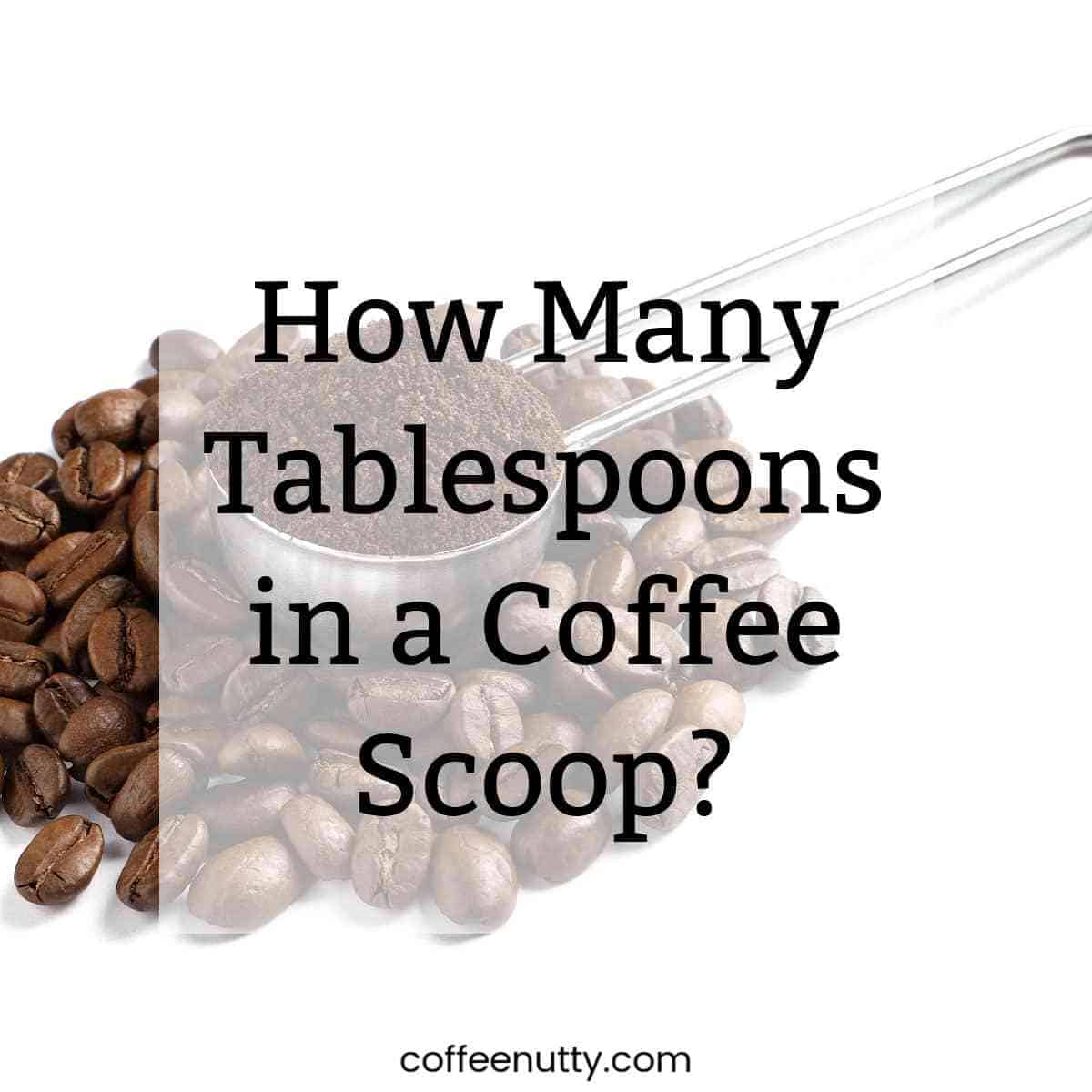 Coffee scoop with ground coffee with text overlay reading "how many tablespoons in a cup of coffee?"