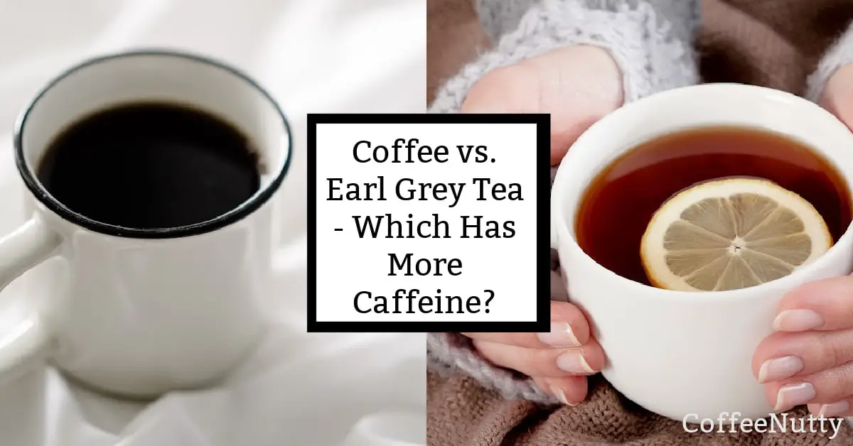 Coffee and tea in white mugs with text that reads "coffee vs. earl grey tea - which. has more caffeine?".